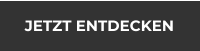 JETZT ENTDECKEN