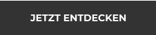 JETZT ENTDECKEN