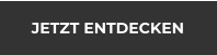 JETZT ENTDECKEN