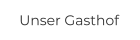 Unser Gasthof