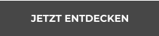 JETZT ENTDECKEN